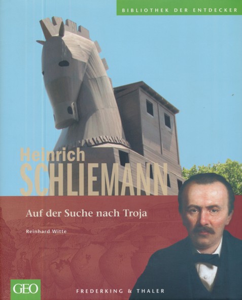 WITTE, REINHARD.  Heinrich Schliemann. Auf der Suche nach Troja.  