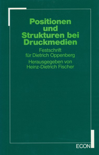 FISCHER, HEINZ-DIETRICH (Hrsg.).  Positionen und Strukturen bei Druckmedien. Beiträge aus publizistischer Praxis und Wissenschaft. Festschrift für Dietrich Oppenberg. 