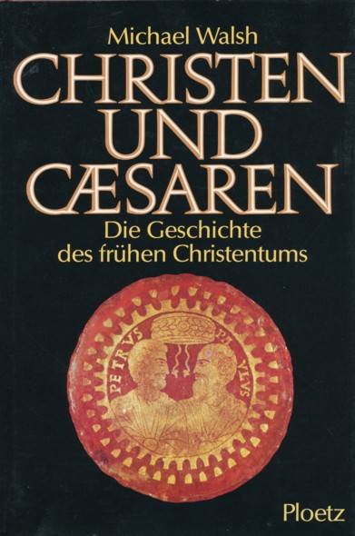WALSH, MICHAEL.  Christen und Caesaren. Die Geschichte des frühen Christentums. Aus dem Englischen übersetzt von Gabriele Wollmann. 