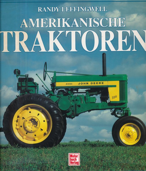 LEFFINGWELL, RANDY.  Amerikanische Traktoren. Die Geschichte des klassischen Traktors. Übertragung ins Deutsche von Günther Görtz. 
