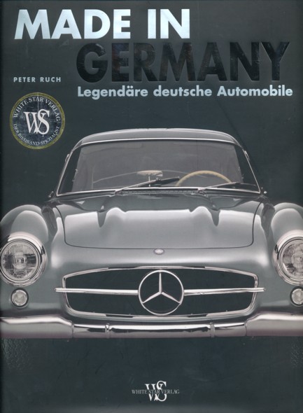 RUCH, PETER.  Made in Germany. Legendäre deutsche Automobile.  