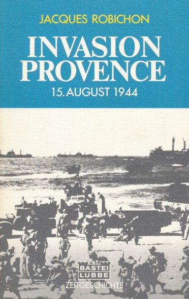 ROBICHON, JACQUES.  Invasion Provence. 15. August 1944. (Taschenbuchausgabe). Aus dem Französischen übersetzt von Fritz Habeck. 
