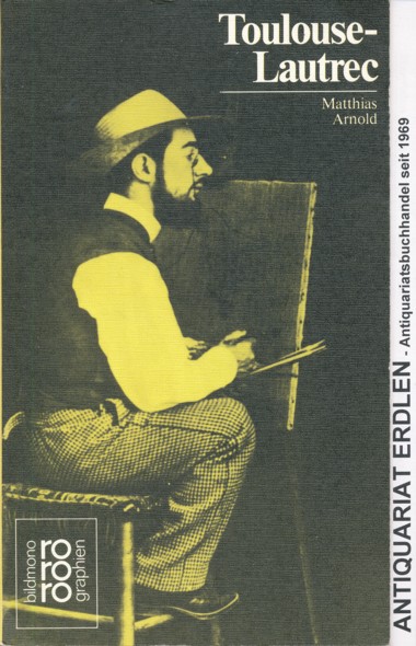 ARNOLD, MATTHIAS.  Henri de Toulouse-Lautrec in Selbstzeugnissen und Bilddokumenten dargestellt.  