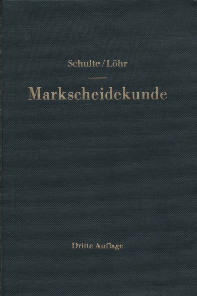 SCHULTE, G. & W. LÖHR.  Markscheidekunde für Bergschulen und für den praktischen Gebrauch. Dritte neubearbeitete Auflage von W. Löhr und E. Wohlrab. 