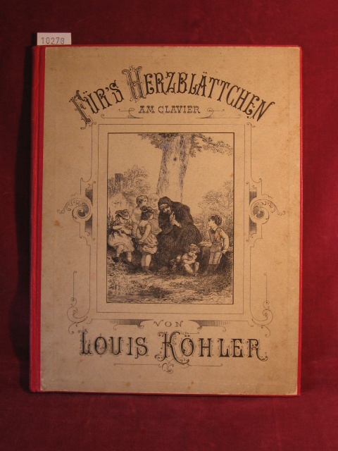 Köhler, Louis:  Fürs Herzblättchen am Clavier. Kleine Kindergeschichten und Scenen von Louis Köhler. 