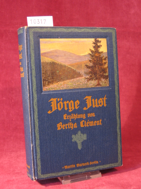 Clement, Bertha:  Jörge Just. Eine Erzählung aus den Harzer Bergen. 