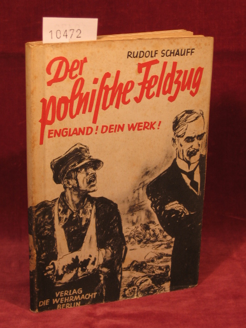 Schauff, Rudolf:  Der polnische Feldzug. England! Dein Werk! 