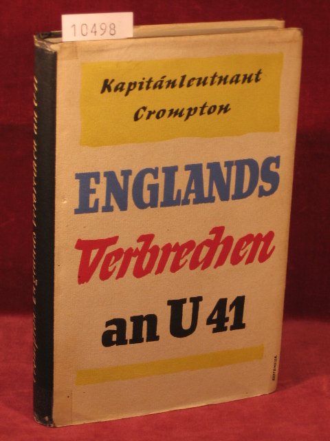 Crompton, Kapitänleutnant a. D.:  Englands Verbrechen an U 41. Der zweite "Baralong"-Fall im Weltkrieg. 