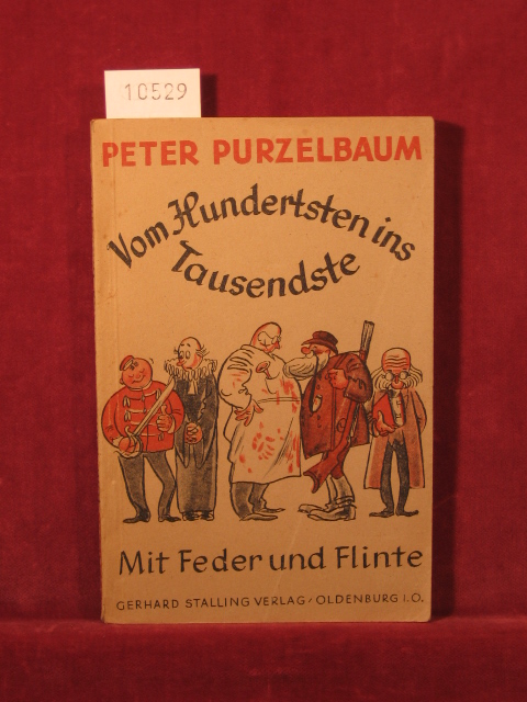Peter Purzelbaum:  Vom Hundertsten ins Tausendste, I: Mit Feder und Flinte. 