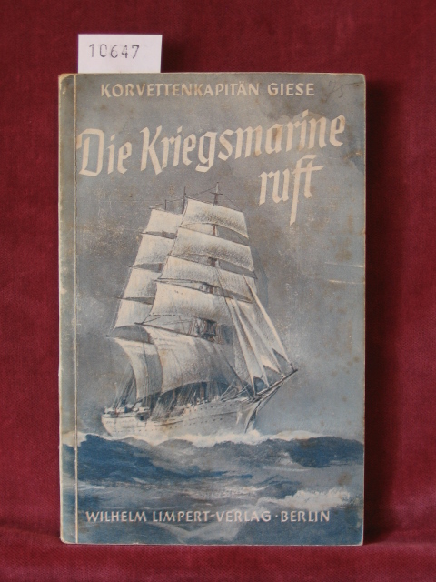 Giese, Korvettenkapitän:  Die Kriegsmarine ruft. 