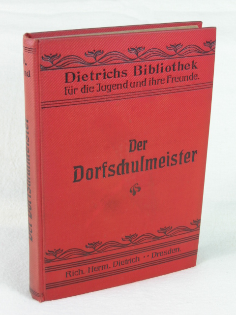 Dietrich, Richard Hermann (Herausgeber):  Dietrichs Bibliothek für die reifere Jugend und deren Freunde. 6. Band: Der Dorfschulmeister. 