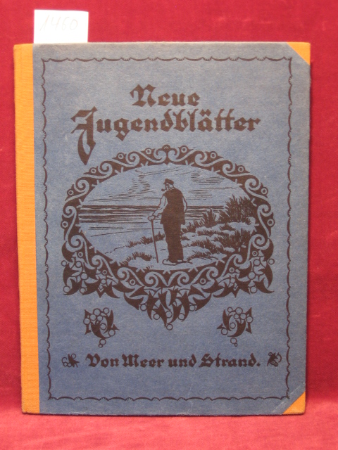   Neue Jugendblätter. Jahrbuch für das deutsche Haus. 22. Jahrgang. Von Meer und Strand. 