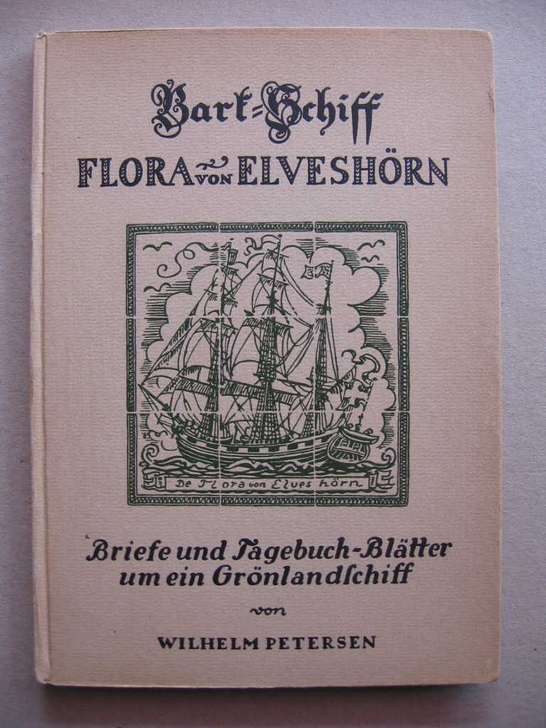 Petersen, Wilhelm:  Die Flora von Elveshörn. Briefe und Tagebuchblätter um ein Grönlandschiff. 