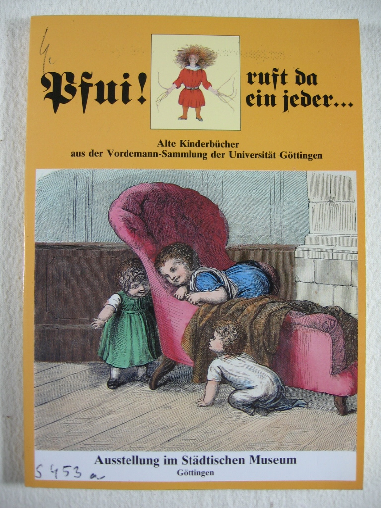 Wangerin, Wolfgang (Herausgeber):  Pfui, ruft da ein jeder. Alte Kinderbücher aus der Vordemann - Sammlung der Universität Göttingen. Ausstellungskatalog. 