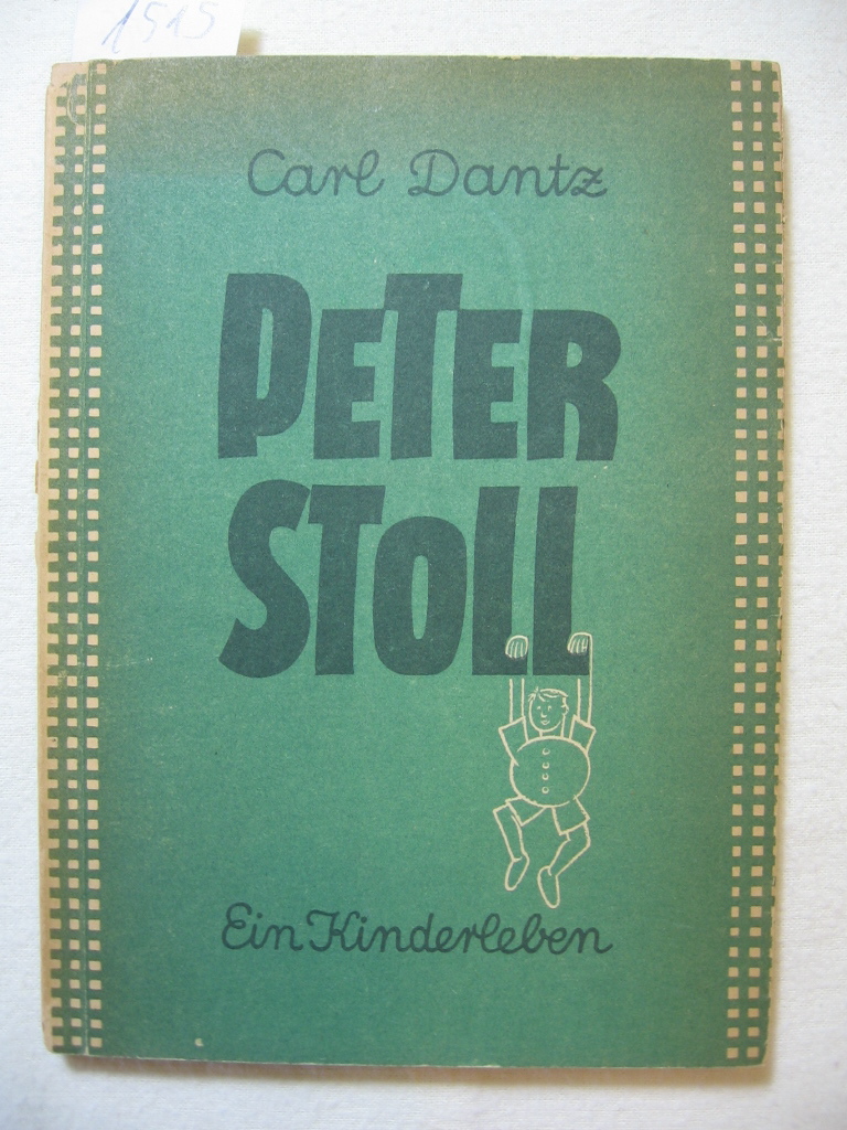 Dantz, Carl:  Peter Stoll. Ein Kinderleben von ihm selbst erzählt. 