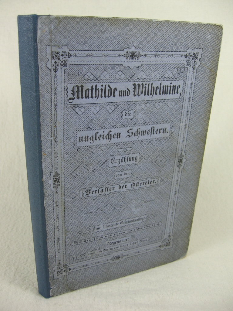 (Schmid, Christoph von):  Mathilde und Wilhelmine die ungleichen Schwestern. Erzählung von dem Verfasser der Ostereier. 