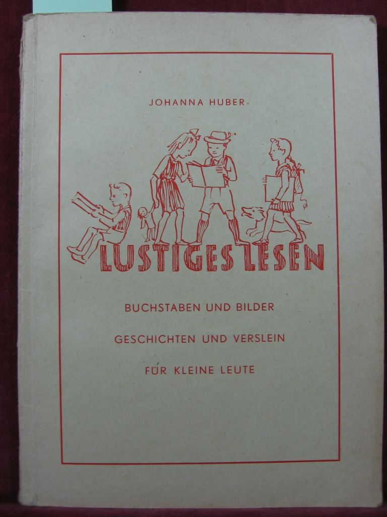 Huber, Johanna:  Lustiges Lesen. Buchstaben und Bilder, Geschichten und Verslein für kleine Leute. 