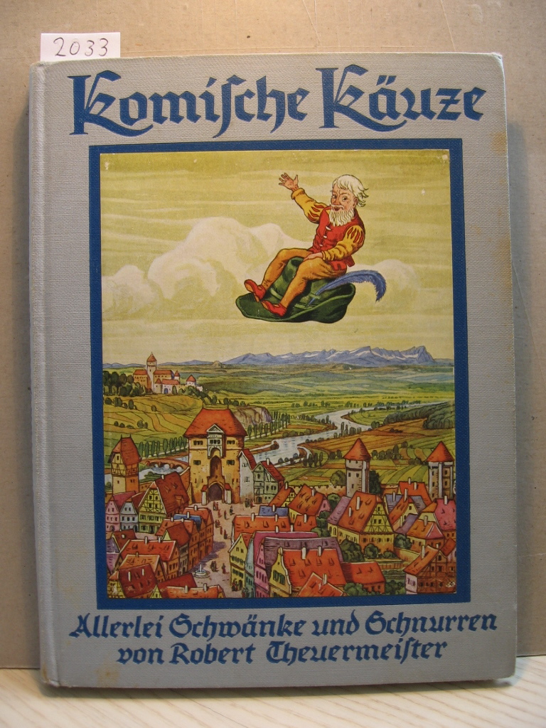 Theuermeister, Robert:  Komische Käuze. Allerlei Schwänke und Schurren. 