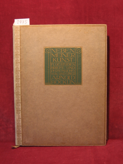 Böcklin, Arnold:  Neben meiner Kunst. Flugstudien, Briefe, Persönliches. Herausgegeben von F. Runkel und Carlo Böcklin. 