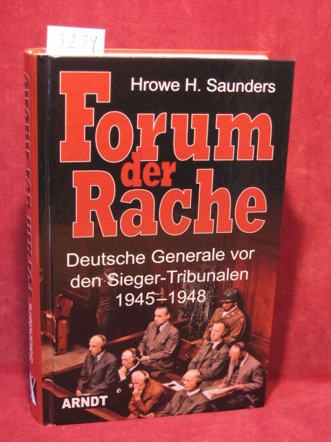 Saunders, Hrowe H.:  Forum der Rache. Deutsche Generale vor den Sieger-Tribunalen 1945 - 1948. 