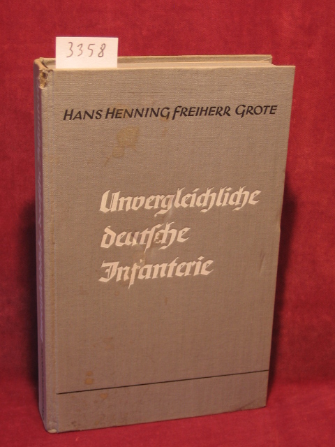 Grote, Hans Henning Freiherr:  Unvergleichliche deutsche Infanterie. Schicksal einer Waffe. 