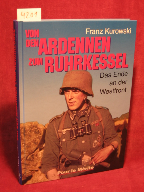 Kurowski, Franz:  Von den Ardennen zum Ruhrkessel. (Das Ende an der Westfront). 
