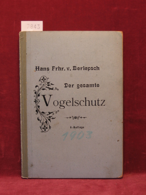 Berlepsch, Hans Freiherr von:  Der gesamte Vogelschutz, seine Begründung und Ausführung. 
