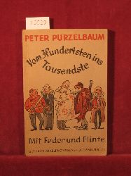 Peter Purzelbaum:  Vom Hundertsten ins Tausendste, I: Mit Feder und Flinte. 
