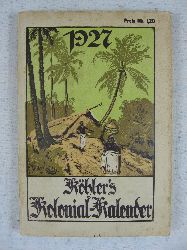 Khler, Wilhelm:  Khlers illustrierter deutscher Kolonial-Kalender fr 1927. 