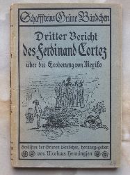   Dritter Bericht des Ferdinand Cortez ber die Eroberung von Mexiko (an Kaiser Karl V.). 