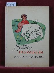 Schranz, Hans:  Silber das Klblein. 