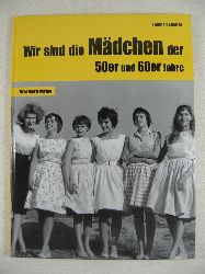 Scheffer, Sabine:  Wir sind die Mdchen der 50er und 60er Jahre. 