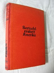 Luckner, Felix Graf von:  Seeteufel erobert Amerika. 