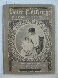 Presber, Rudolf:  Vater ist im Kriege. Herausgegeben von der Kriegskinderspende deutscher Frauen, Kronprinzenpalais Berlin. 