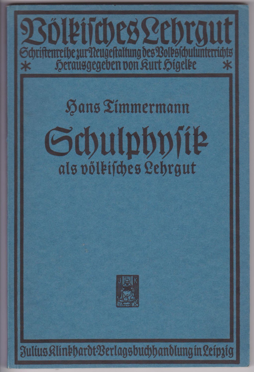TIMMERMANN, Hans:  Schulphysik als völkisches Lehrgut. Mit 99 Abbildungen. 