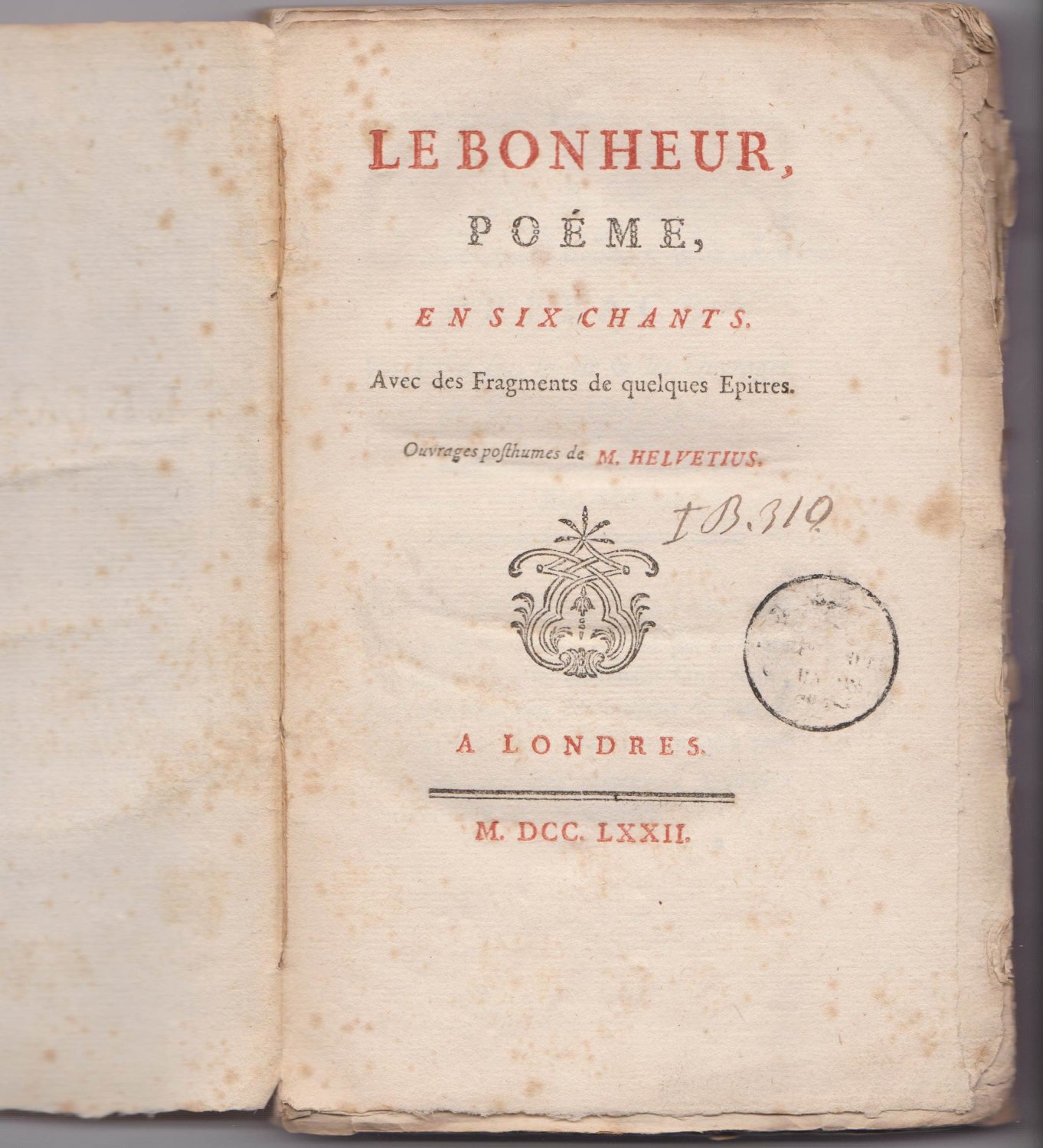 HELVETIUS, M. (i.e. Claude-Adrien Schweitzer):  Le Bonheur, Poéme, en Six Chants. Avec des Fragments de quelques Epitres. Ouvrage posthumes de M. Helvetius. 