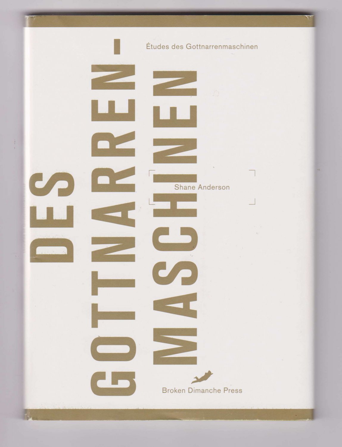 ANDERSON, Shane:  Études des Gottnarrenmaschinen (Studies of Godfoolsmachines). 
