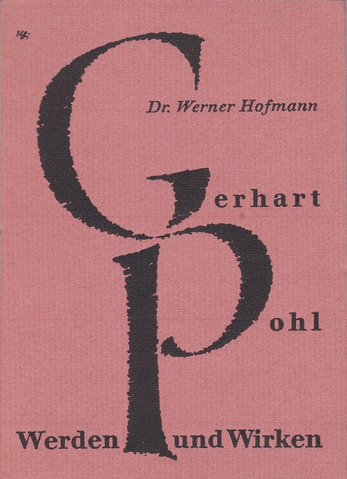 HOFMANN, Werner:  Gerhart Pohl. Werden und Wirken.  (Mit Widmung von Pohl!) 