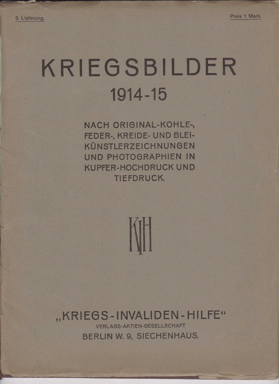 Kriegs-Invaliden-Hilfe (Hrsg.):  Kriegsbilder 1914-15. 1., 2. und 3. Lieferung.  Nach Original-Kohle, Feder-, Kreide- und Blei-Künstlerzeichnungen und Photographien in Kupfer-Hochdruck und Tiefdruck. 