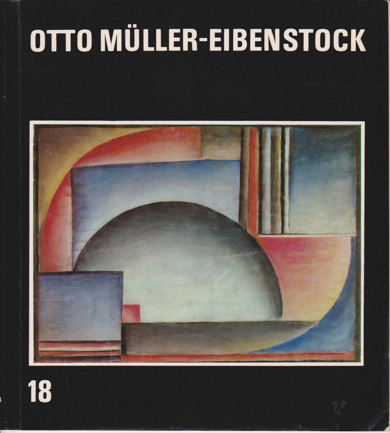 MÜLLER-EIBENSTOCK, Otto:  Otto Müller-Eibenstock. Malerei, Zeichnungen, Aquarelle. Fotogramme, Collagen, Temperablätter.  91. Verkaufsaustellung vom 28. Februar bis 22. März 1981. Katalog 18. 