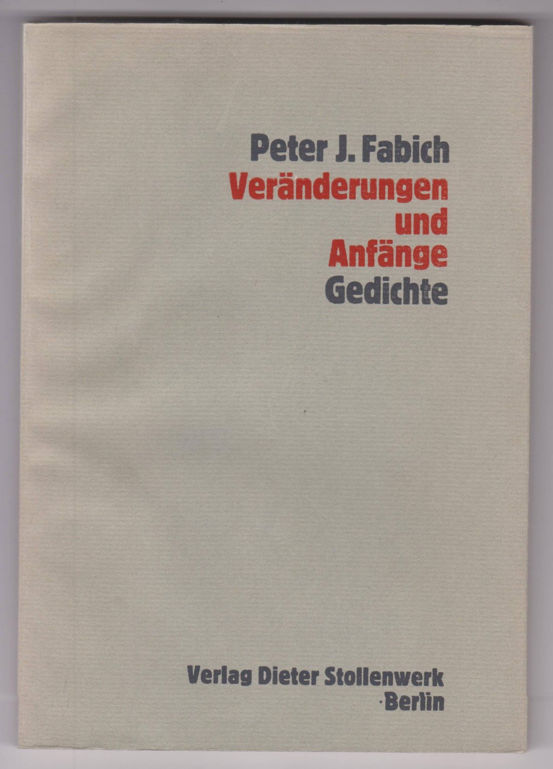 FABICH, Peter J. (Text) /  Dora Elisabeth von STEIGER (Ill.):  Veränderungen und Anfänge. Gedichte. (Numeriert + signiert!). 