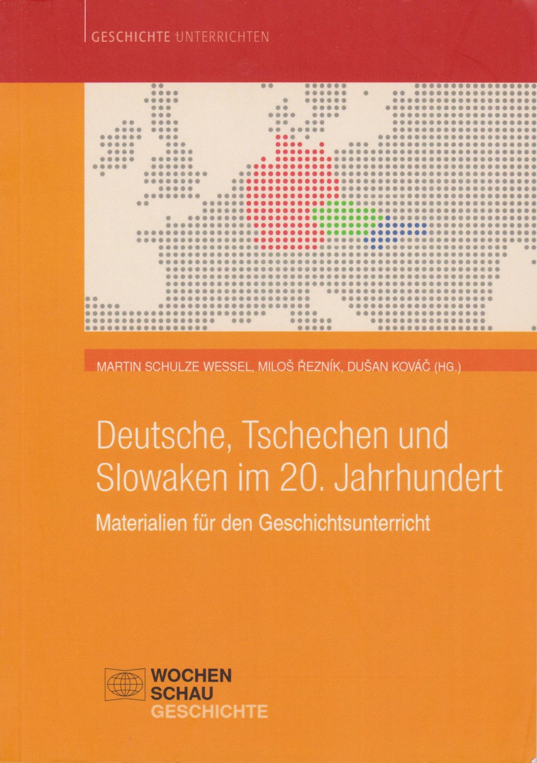 WESSEL, Martin Schulze / Milos REZNIK / Dusan KOVAC (Hrsg.):  Deutsche, Tschechen und Slowaken im 20. Jahrhundert. Materialien für den Geschichtsunterricht. 