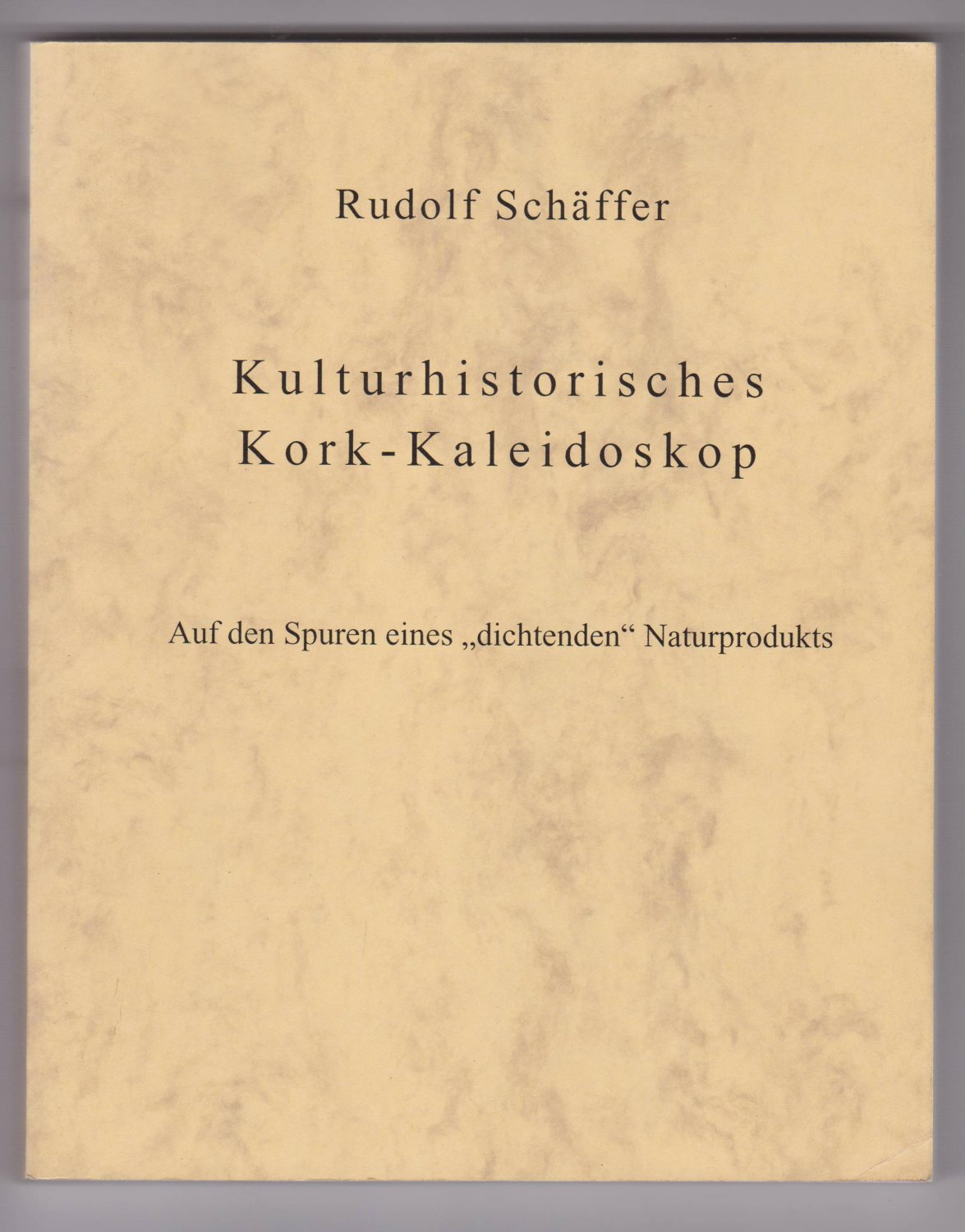 SCHÄFFER, Rudolf:  Kulturhistorisches Kork-Kaleidoskop. Auf den Spuren eines "dichtenden" Naturprodukts. 