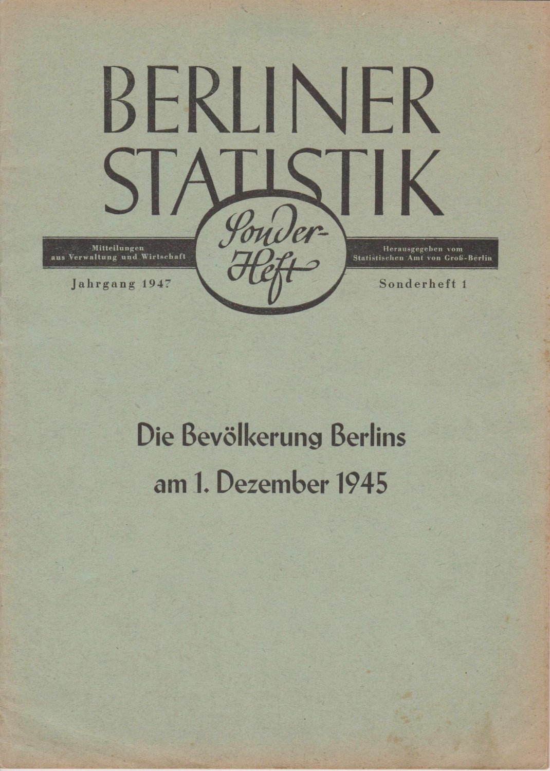 Statistisches Amt von Groß-Berlin (Hrsg.):  Berliner Statistik. Sonderheft 1 / 1947. Die Bevölkerung Berlins am 1. Dezember 1945. 