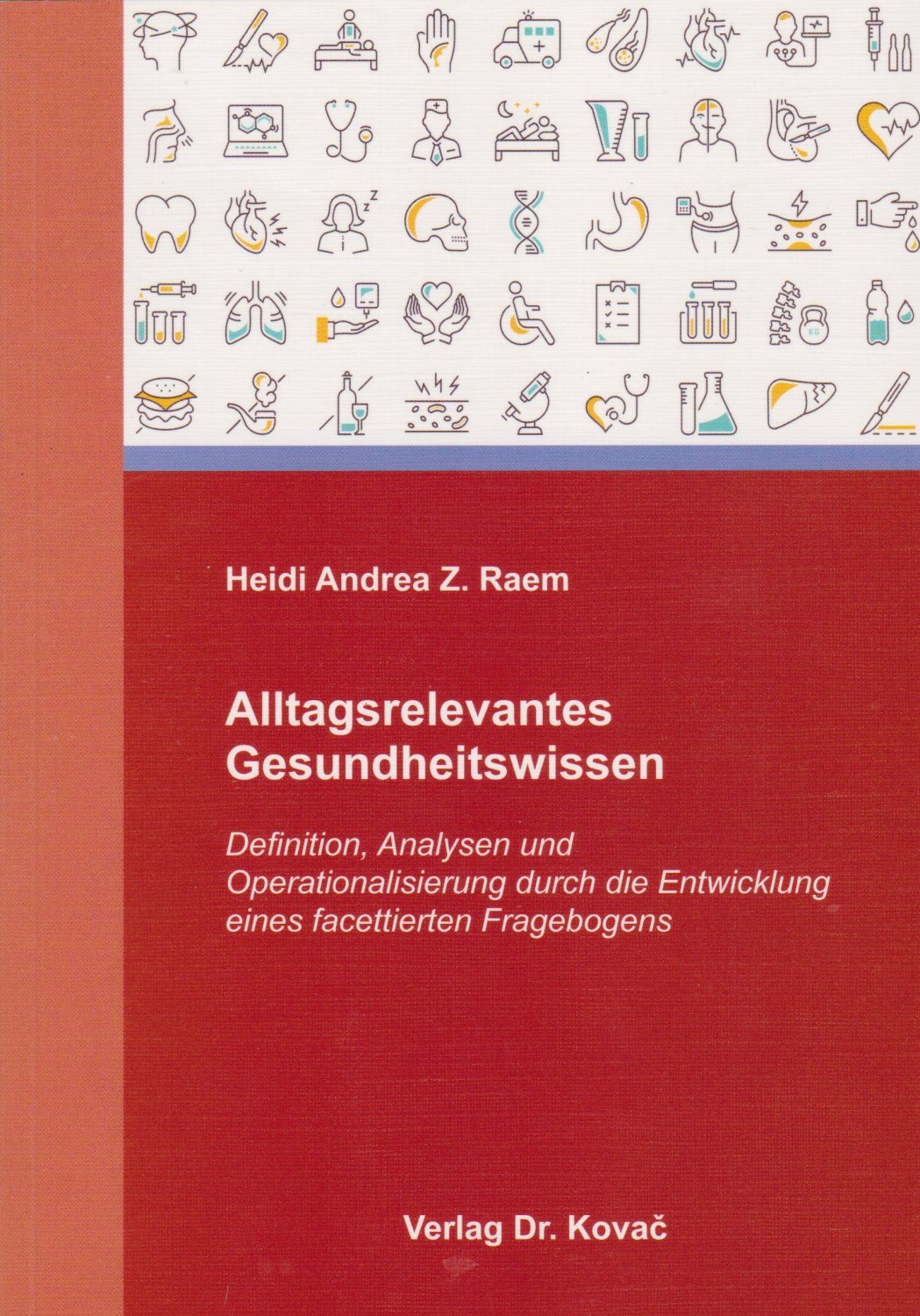 RAEM, Heidi Andrea Z.:  Alltagsrelevantes Gesundheitswissen. Definition, Analysen und Operationalisierung durch die Entwicklung eines facettierten Fragebogens. 