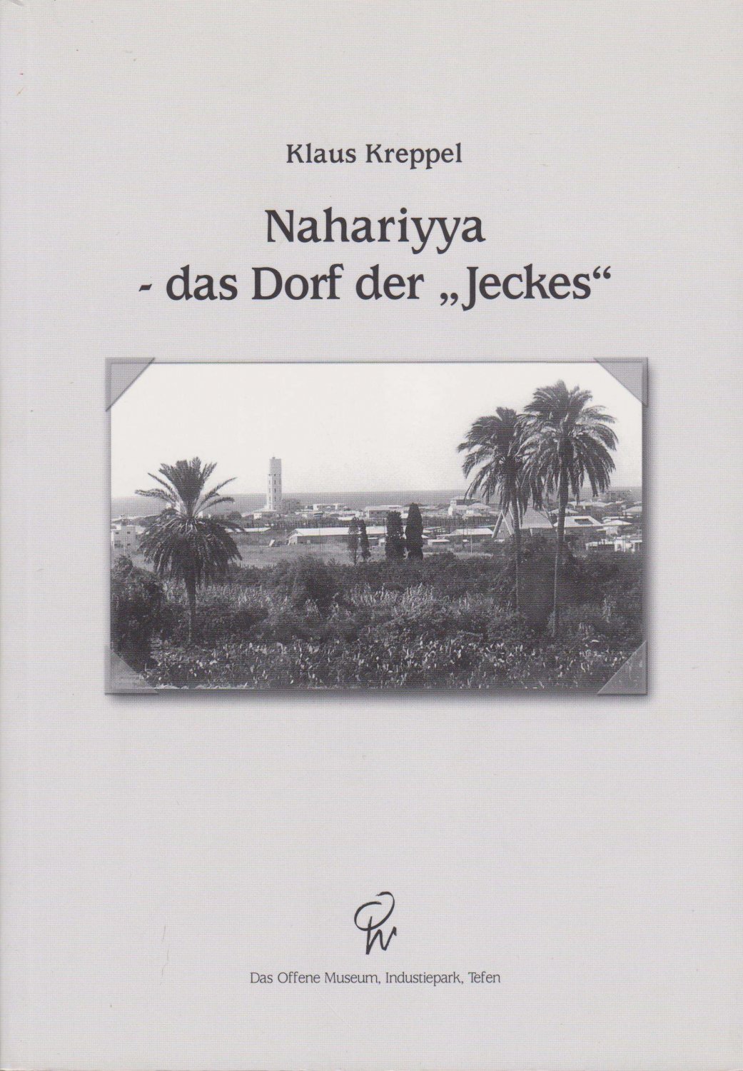 KREPPEL, Klaus:  Nahariyya - das Dorf der "Jeckes". Die Gründung der Mittelstandssiedlung für deutsche Einwanderer in Eretz Israel 1934/1935. 