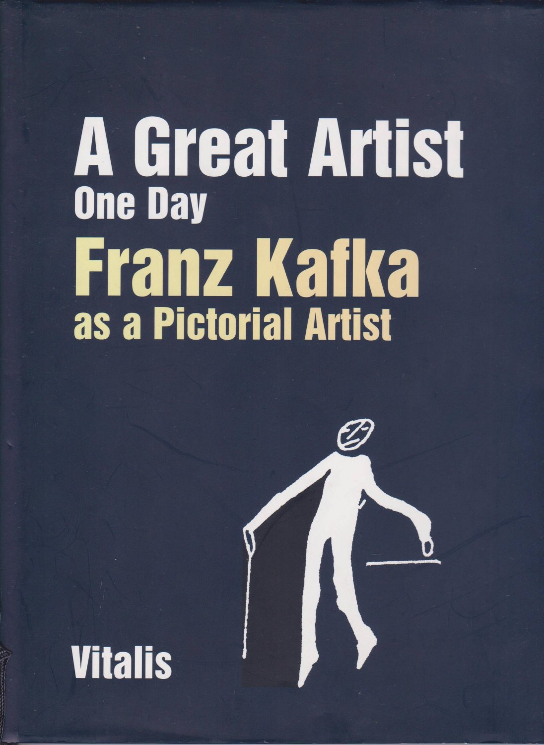 KAFKA, Franz:  A Great Artist One Day. Franz Kafka as a Pictorial Artist. Edited by Niels Bokhove and Marijke van Dorst. 