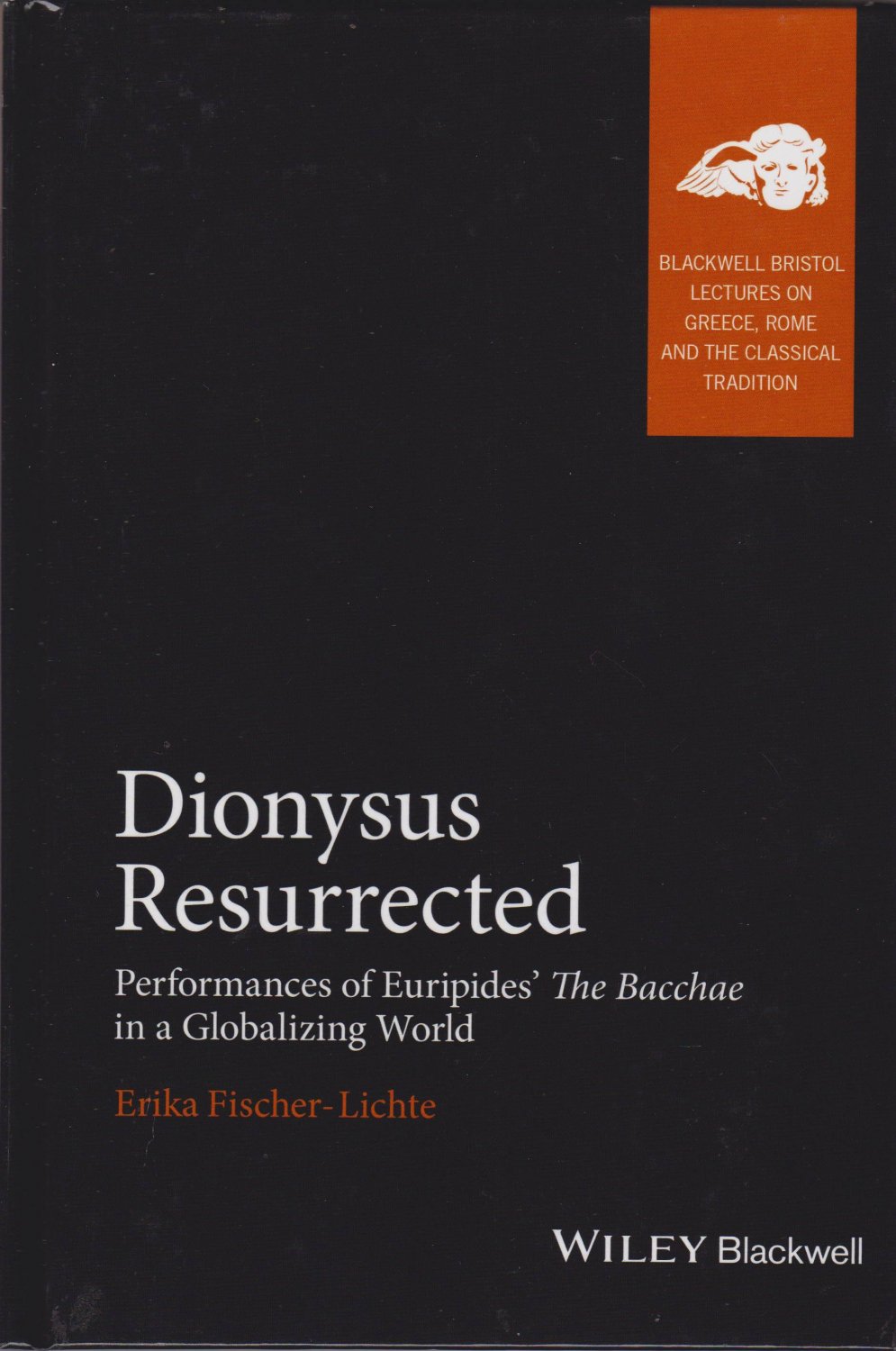 FISCHER-LICHTE, Erika:  Dionysus Resurrected. Performances of Euripides' "The Bacchae" in a Globalizing World. 