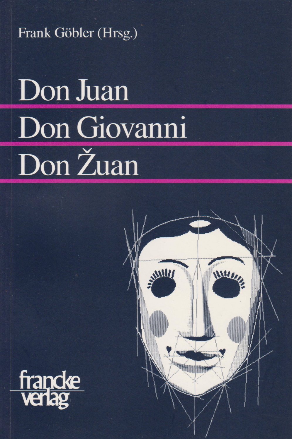 GÖBLER, Frank (Hrsg.):  Don Juan, Don Giovanni, Don Zuan. Europäische Deutungen einer theatralen Figur. 