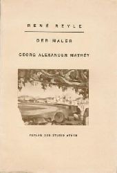 REYLE, Ren:  Der Maler Georg Alexander Mathy. (Numeriertes Exemplar). 